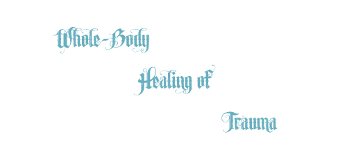 whole body healing of trauma, mind-body healing